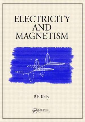 Electricity and Magnetism de P.F. Kelly