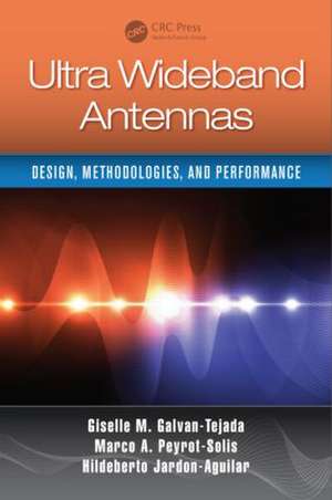 Ultra Wideband Antennas: Design, Methodologies, and Performance de Giselle M. Galvan-Tejada