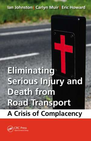 Eliminating Serious Injury and Death from Road Transport: A Crisis of Complacency de Ian Ronald Johnston