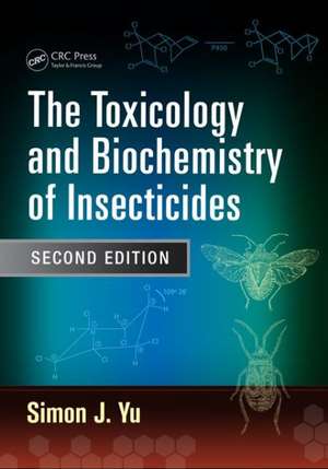 The Toxicology and Biochemistry of Insecticides de Simon J. Yu