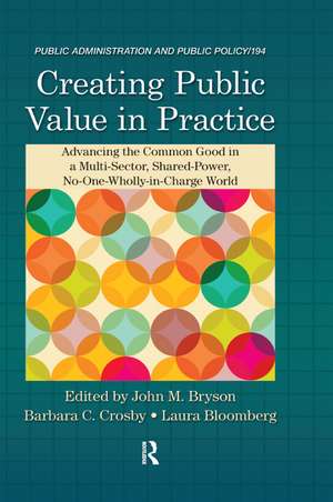 Creating Public Value in Practice: Advancing the Common Good in a Multi-Sector, Shared-Power, No-One-Wholly-in-Charge World de John M. Bryson