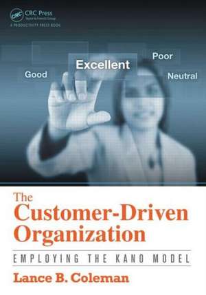 The Customer-Driven Organization: Employing the Kano Model de Lance B. Coleman, Sr.