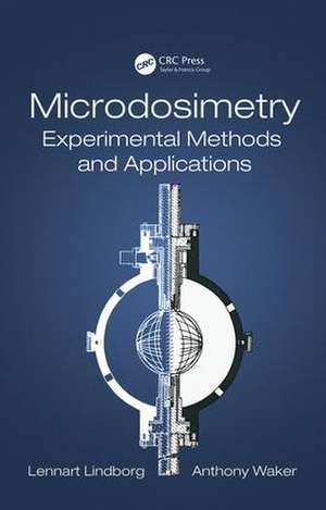 Microdosimetry: Experimental Methods and Applications de Lennart Lindborg