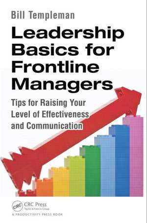 Leadership Basics for Frontline Managers: Tips for Raising Your Level of Effectiveness and Communication de Bill Templeman