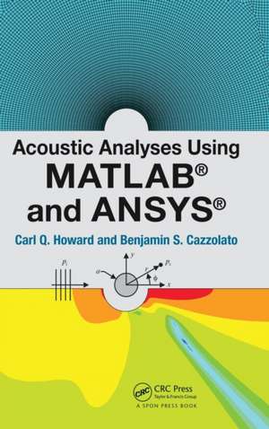 Acoustic Analyses Using Matlab® and Ansys® de Carl Howard