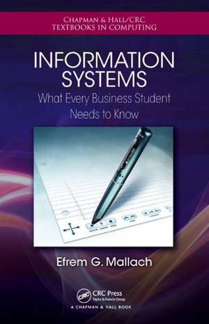 Information Systems: What Every Business Student Needs to Know de Efrem G. Mallach