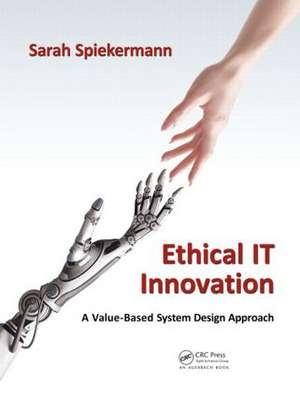 Ethical IT Innovation: A Value-Based System Design Approach de Sarah Spiekermann