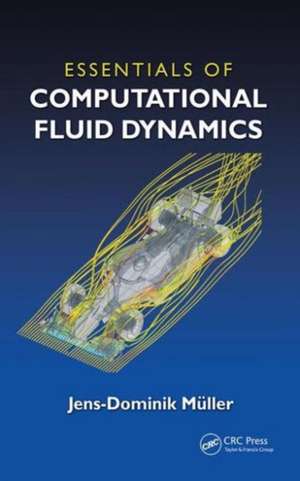 Essentials of Computational Fluid Dynamics de Jens-Dominik Mueller