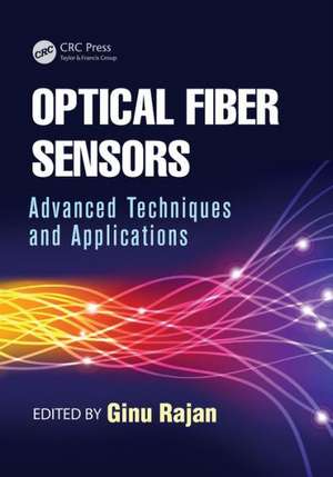 Optical Fiber Sensors: Advanced Techniques and Applications de Ginu Rajan