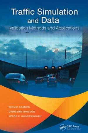 Traffic Simulation and Data: Validation Methods and Applications de Winnie Daamen