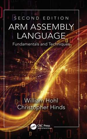 ARM Assembly Language: Fundamentals and Techniques, Second Edition de William Hohl