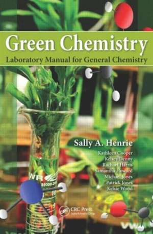 Green Chemistry Laboratory Manual for General Chemistry de Sally A. Henrie