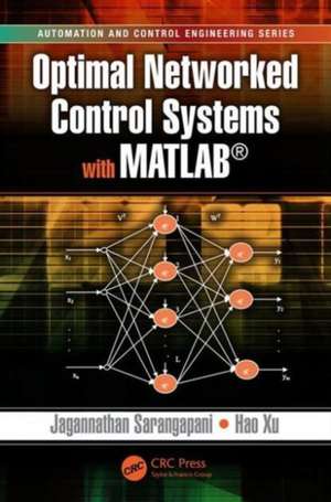 Optimal Networked Control Systems with MATLAB de Jagannathan Sarangapani