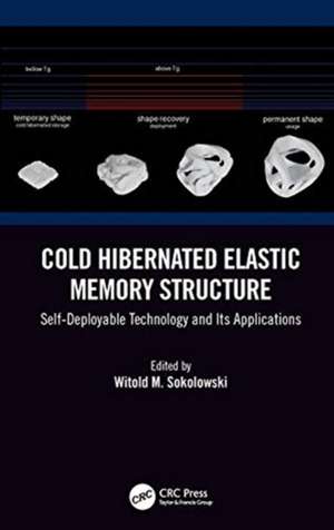 Cold Hibernated Elastic Memory Structure: Self-Deployable Technology and Its Applications de Witold M. Sokolowski