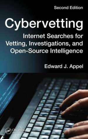 Cybervetting: Internet Searches for Vetting, Investigations, and Open-Source Intelligence, Second Edition de Edward J. Appel