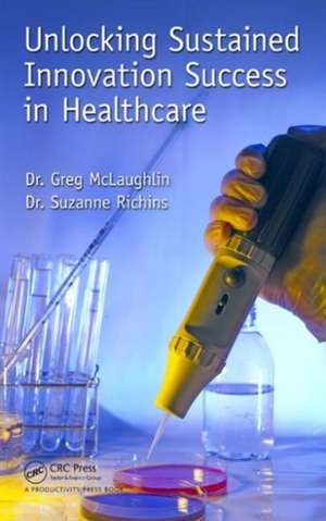 Unlocking Sustained Innovation Success in Healthcare de Gregory C. McLaughlin