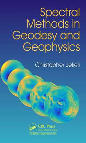 Spectral Methods in Geodesy and Geophysics de Christopher Jekeli