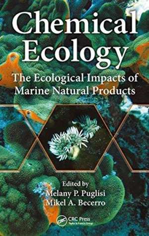 Chemical Ecology: The Ecological Impacts of Marine Natural Products de Melany P. Puglisi