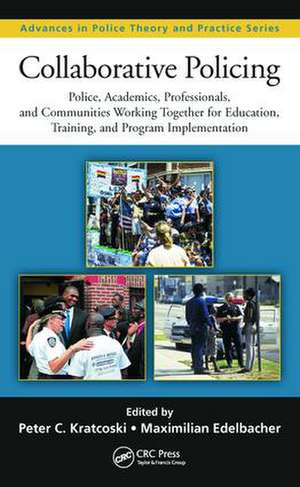 Collaborative Policing: Police, Academics, Professionals, and Communities Working Together for Education, Training, and Program Implementation de Peter C. Kratcoski