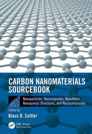 Carbon Nanomaterials Sourcebook: Nanoparticles, Nanocapsules, Nanofibers, Nanoporous Structures, and Nanocomposites, Volume II de Klaus D. Sattler