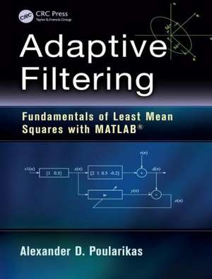 Adaptive Filtering: Fundamentals of Least Mean Squares with MATLAB® de Alexander D. Poularikas