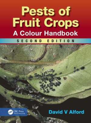 Pests of Fruit Crops: A Colour Handbook, Second Edition de David V. Alford