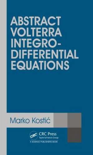 Abstract Volterra Integro-Differential Equations de Marko Kostic