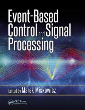 Event-Based Control and Signal Processing de Marek Miskowicz