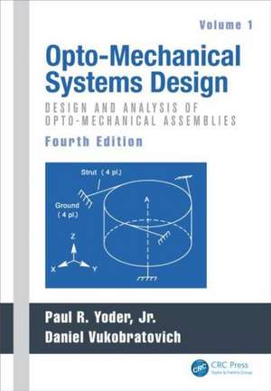 Opto-Mechanical Systems Design, Volume 1: Design and Analysis of Opto-Mechanical Assemblies de Paul Yoder