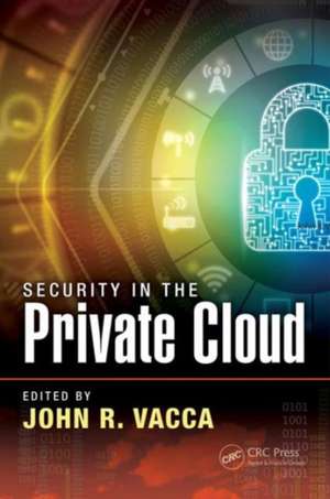 Security in the Private Cloud de John R. Vacca