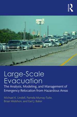 Large-Scale Evacuation: The Analysis, Modeling, and Management of Emergency Relocation from Hazardous Areas de Michael K. Lindell