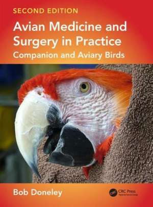 Avian Medicine and Surgery in Practice: Companion and Aviary Birds, Second Edition de Bob Doneley