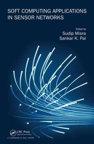 Soft Computing Applications in Sensor Networks de Sankar K. Pal