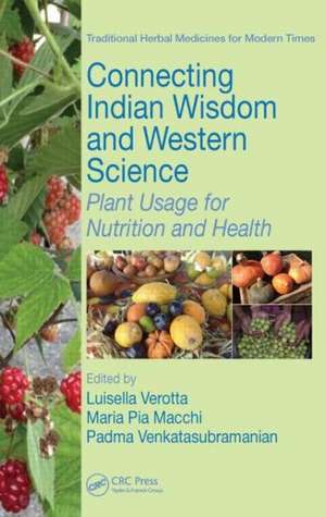 Connecting Indian Wisdom and Western Science: Plant Usage for Nutrition and Health de Luisella Verotta