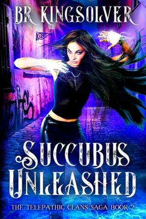 Succubus Unleashed de Br Kingsolver