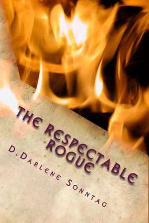 The Respectable Rogue de D. Darlene Sonntag