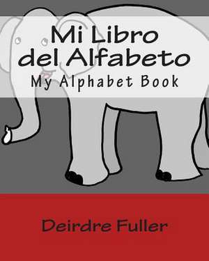 Mi Libro del Alfabeto de Deirdre Fuller