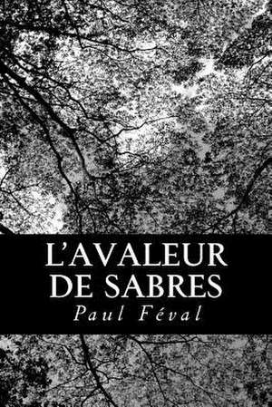 L'Avaleur de Sabres de Paul Feval