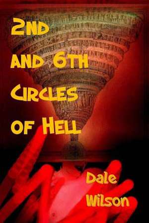 2nd & 6th Circles of Hell de Dale Wilson