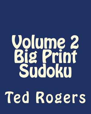 Volume 2 Big Print Sudoku de Ted Rogers