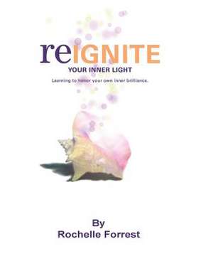 Re-Ignite Your Inner Light Workbook de Rochelle Forrest