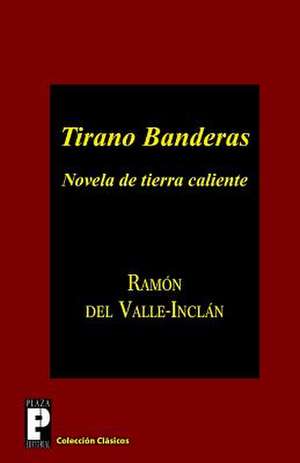 Tirano Banderas de Ramon Del Valle-Inclan