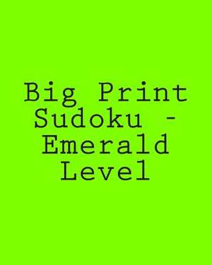 Big Print Sudoku - Emerald Level de Rajiv Patel