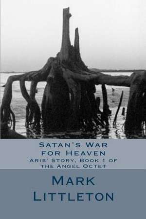 Satan's War for Heaven de Mark Littleton