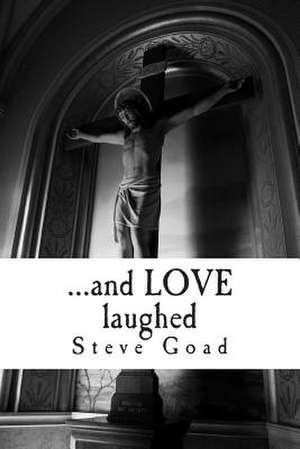 ... and Love Laughed de Steve Goad