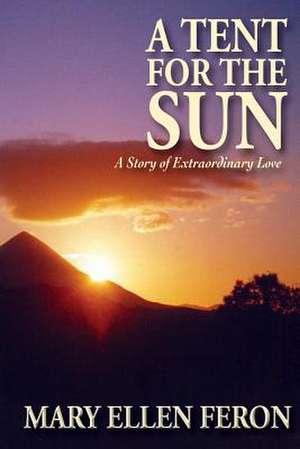 A Tent for the Sun de Mary Ellen Feron