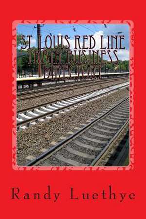 St. Louis Red Line Train Business Directory de Randy Luethye