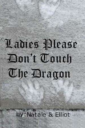 Ladies Please Don't Touch the Dragon de Vicki R. Natale