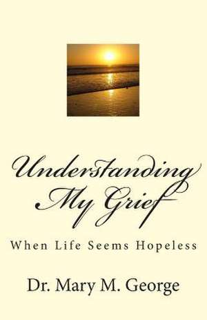 Understanding My Grief de George, Dr Mary