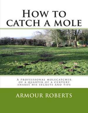 How to Catch a Mole de Armour Roberts